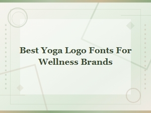 Best Yoga Logo Fonts for Wellness Brands in 2025