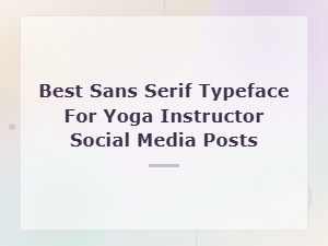 Best Sans Serif Typefaces for Yoga Instructor Social Media Posts