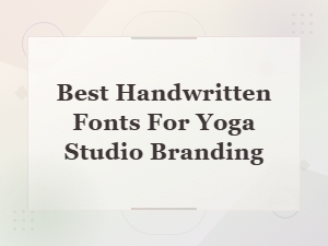 Best Handwritten Fonts for Yoga Studio Branding – Top Picks for a Serene Look
