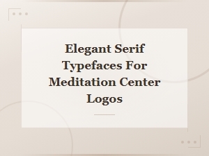 Choosing Serif Fonts for a Meditation Center Logo