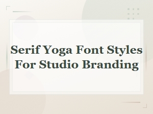 Serif Yoga Font Styles for Studio Branding and Design