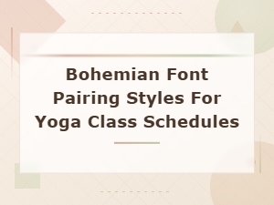 Bohemian Font Pairing Styles for Yoga Class Schedules
