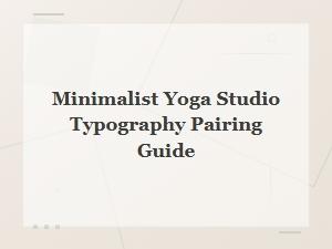 Minimalist Yoga Studio Typography Pairing Guide for Serene Design