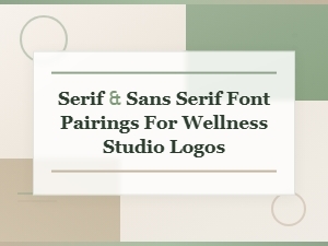Serif and Sans Serif Font Pairings for Wellness Studio Logos